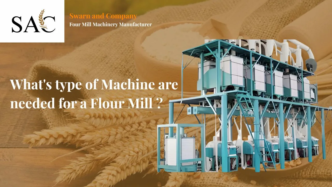 You are currently viewing What’s type of Machine are needed for a Flour Mill ?